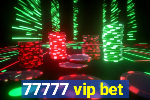 77777 vip bet